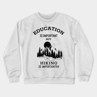 Education is important but hiking is importanter Crewneck Sweatshirt